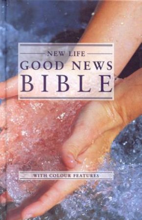 New Life Good News Bible With Colour Features by Various