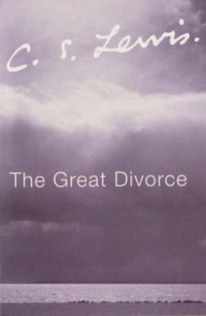 C.S. Lewis Signature Classics: The Great Divorce by C S Lewis