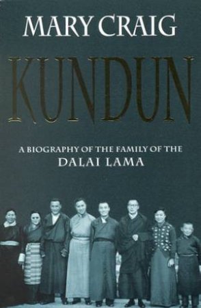 Kundun: A Biography Of The Family Of The Dalai Lama by Mary Craig