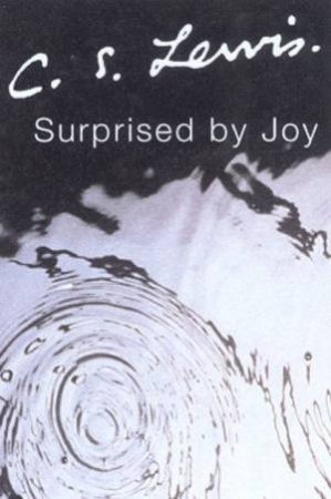 C.S. Lewis Signature Classics: Surprised By Joy by C S Lewis