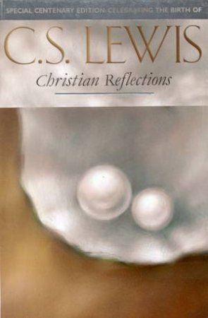 Christian Reflections by C S Lewis