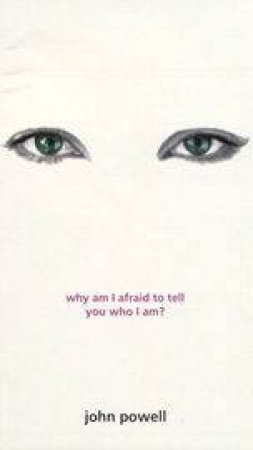 Why Am I Afraid To Tell You Who I Am? by John Powell