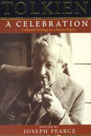 Tolkien: A Celebration by Joseph Pearce