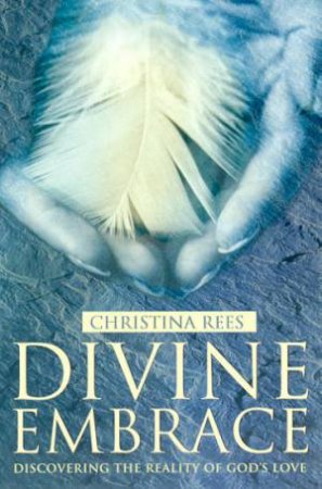 Divine Embrace by Christina Rees