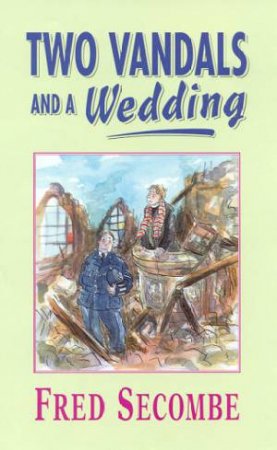 Two Vandals And A Wedding by Fred Secombe