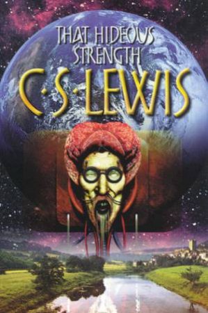 That Hideous Strength by C S Lewis