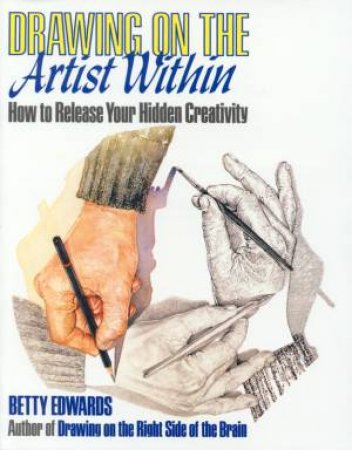 Drawing On The Artist Within by Betty Edwards