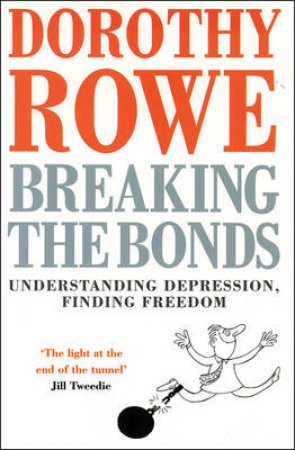 Breaking The Bonds: Understanding Depression by Dorothy Rowe