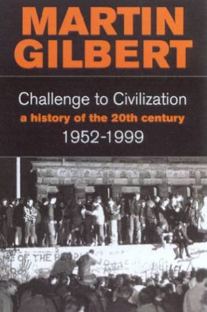 Challenge To Civilization 1952-1999 by Martin Gilbert