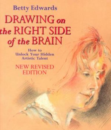 Drawing On The Right Side Of The Brain by Betty Edwards