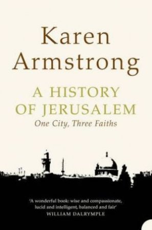 A History Of Jerusalem: Once City Three Faiths by Karen Armstrong