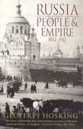 Russia: People & Empire 1552 - 1917 by Geoffrey Hosking