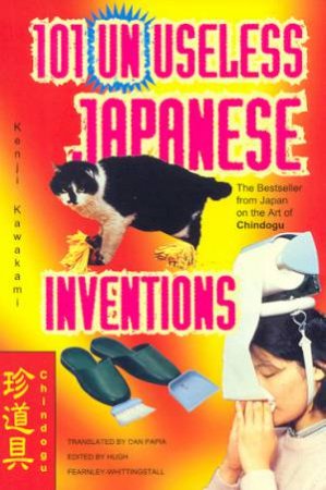 101 Unuseless Japanese Inventions by Kenji Kawakami