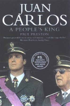 Juan Carlos: Steering Spain From Dictatorship To Democracy by Paul Preston