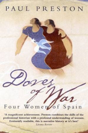 Doves Of War: Four Women Of Spain by Paul Preston