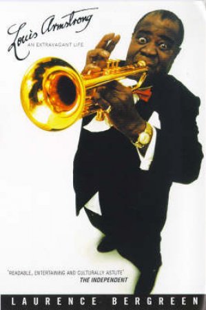 Louis Armstrong: An Extravagant Life by Laurence Bergreen