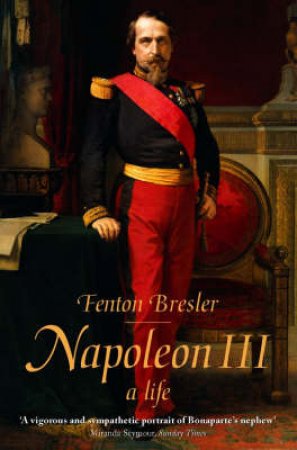 Napoleon III: A Biography by Fenton Bresler