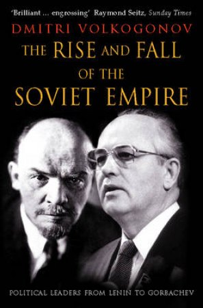 The Rise And Fall Of The Soviet Empire by Dmitri Volkogonov