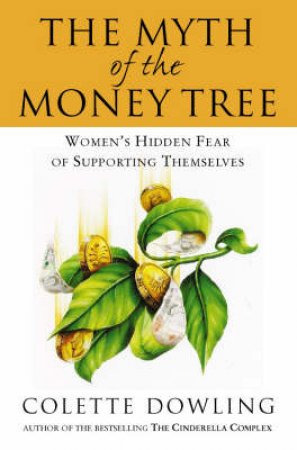 The Myth Of The Money Tree by Colette Dowling