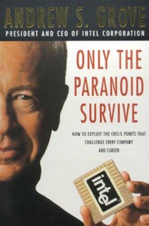 Only The Paranoid Survive by Andrew S Grove