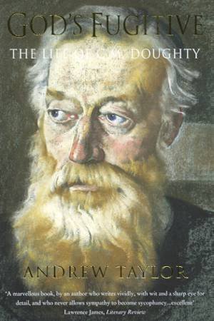 God's Fugitive: The Life Of C M Doughty by Andrew Taylor