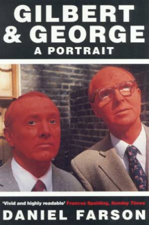 Gilbert & George: A Portrait by Daniel Farson