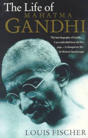 The Life Of Mahatma Gandhi by Louis Fischer