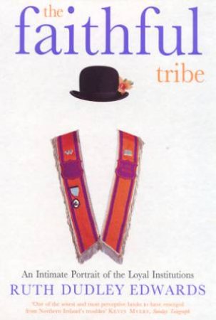 The Faithful Tribe: The Orange Order by Ruth Dudley Edwards