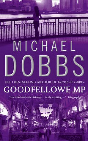 Goodfellow MP by Michael Dobbs