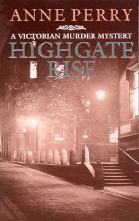 An Inspector Pitt Novel: Highgate Rise by Anne Perry