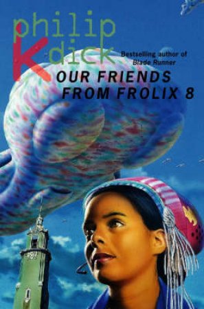 Our Friends From Frolix 8 by Philip K Dick