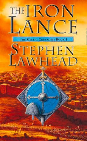 The Iron Lance by Stephen Lawhead