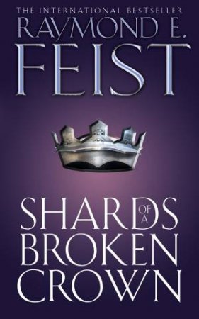 Shards Of A Broken Crown by Raymond E. Feist