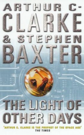 The Light Of Other Days by Arthur C Clarke & Stephen Baxter