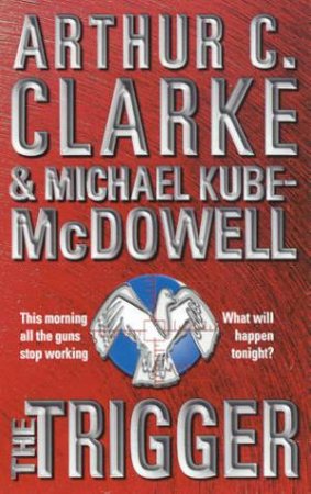 The Trigger by Arthur C Clarke & Michael Kube-McDowell