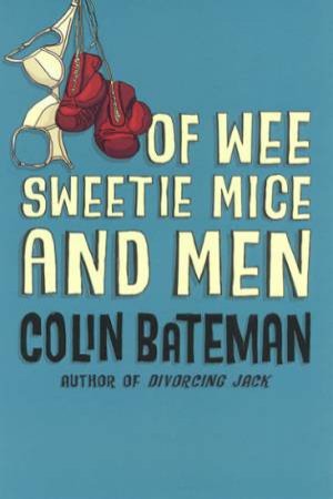 Of Wee Sweetie Mice And Men by Colin Bateman