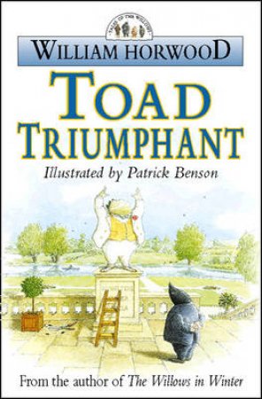 Tales Of The Willows: Toad Triumphant by William Horwood