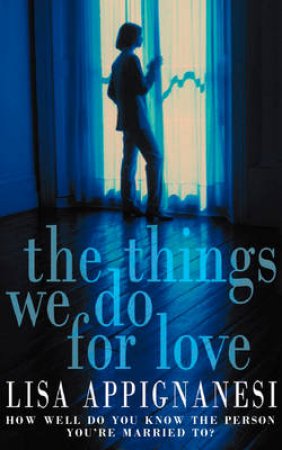 Things We Do For Love by Lisa Appignanesi