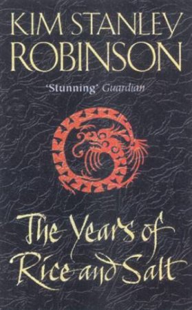 The Years Of Rice And Salt by Kim Stanley Robinson