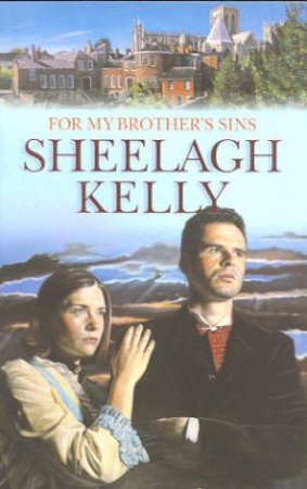 For My Brother's Sins by Sheelagh Kelly