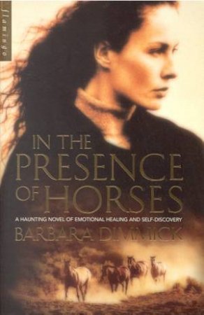 In The Presence Of Horses by Barbara Dimmick