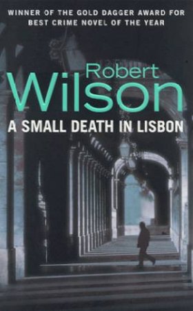 A Small Death In Lisbon by Robert Wilson