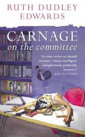 Carnage On The Committee by Ruth Dudley Edwards