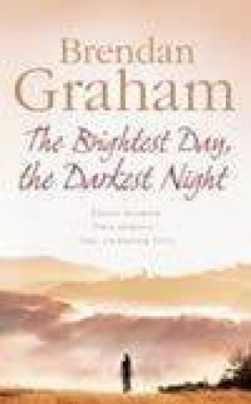 The Brightest Day The Darkest Night by Brendan Graham