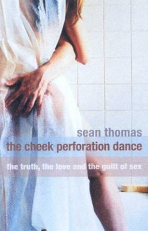 The Cheek Perforation Dance by Sean Thomas
