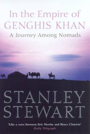 In The Empire Of Genghis Khan: A Journey Among Nomads by Stanley Stewart