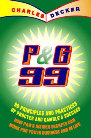 Proctor & Gamble's 99 Principles And Practices Of Success by Charles Decker