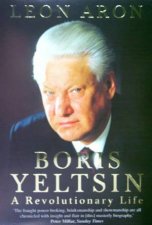 Boris Yeltsin A Revolutionary Life