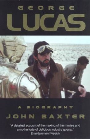 George Lucas: A Biography by John Baxter