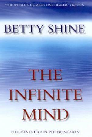 The Infinite Mind by Betty Shine